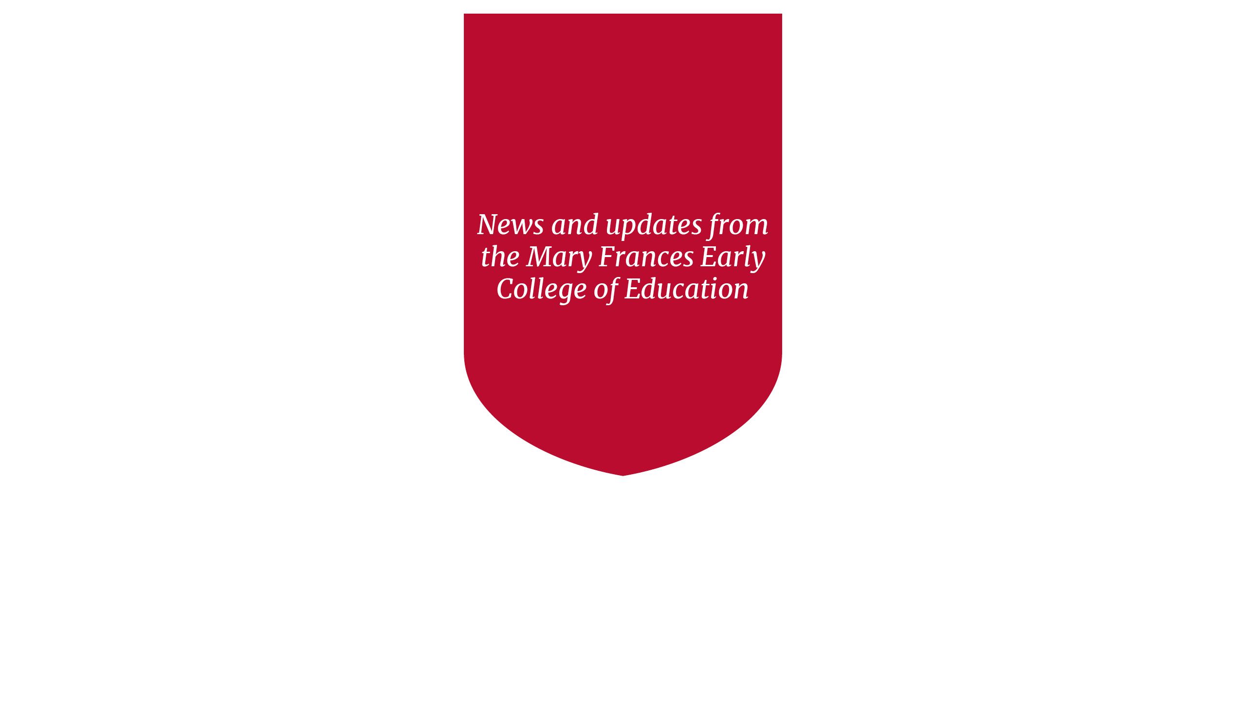 News and updates from the Mary Frances Early College of Education