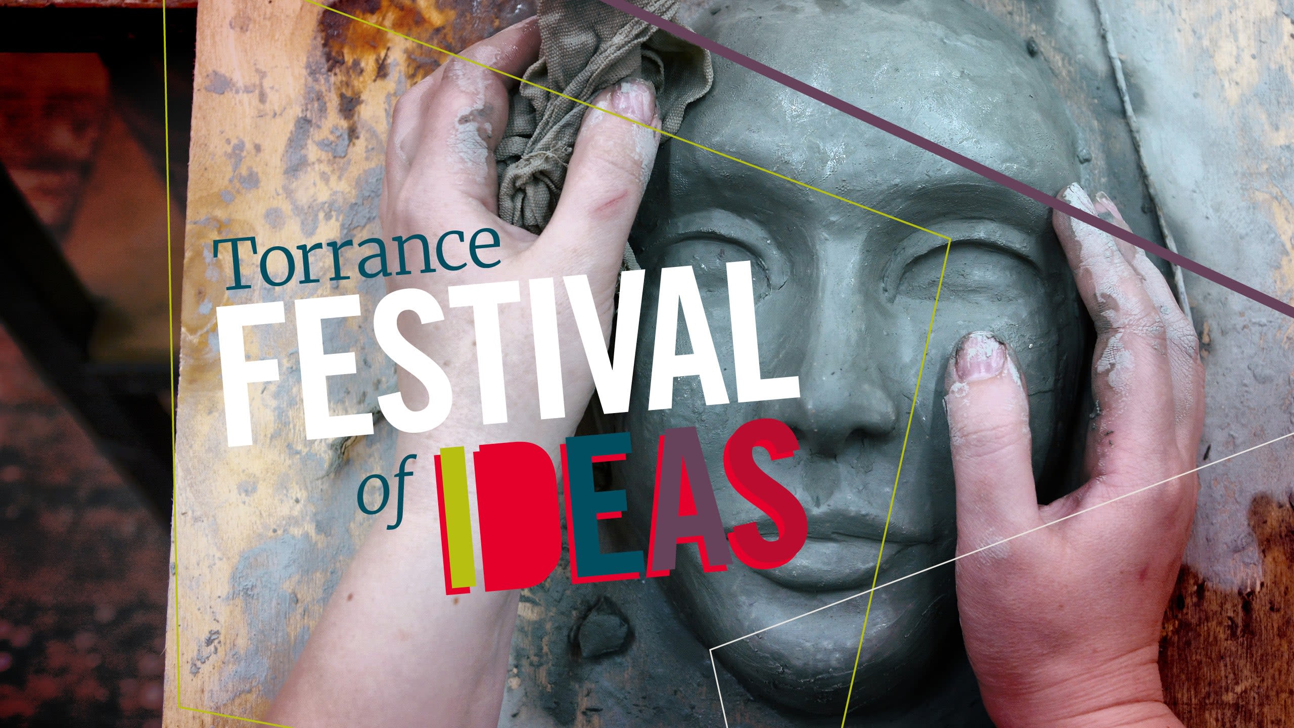 Text that says "Torrance Festival of Ideas" overlaps a photo of hands sculpting gray clay into a mask. 