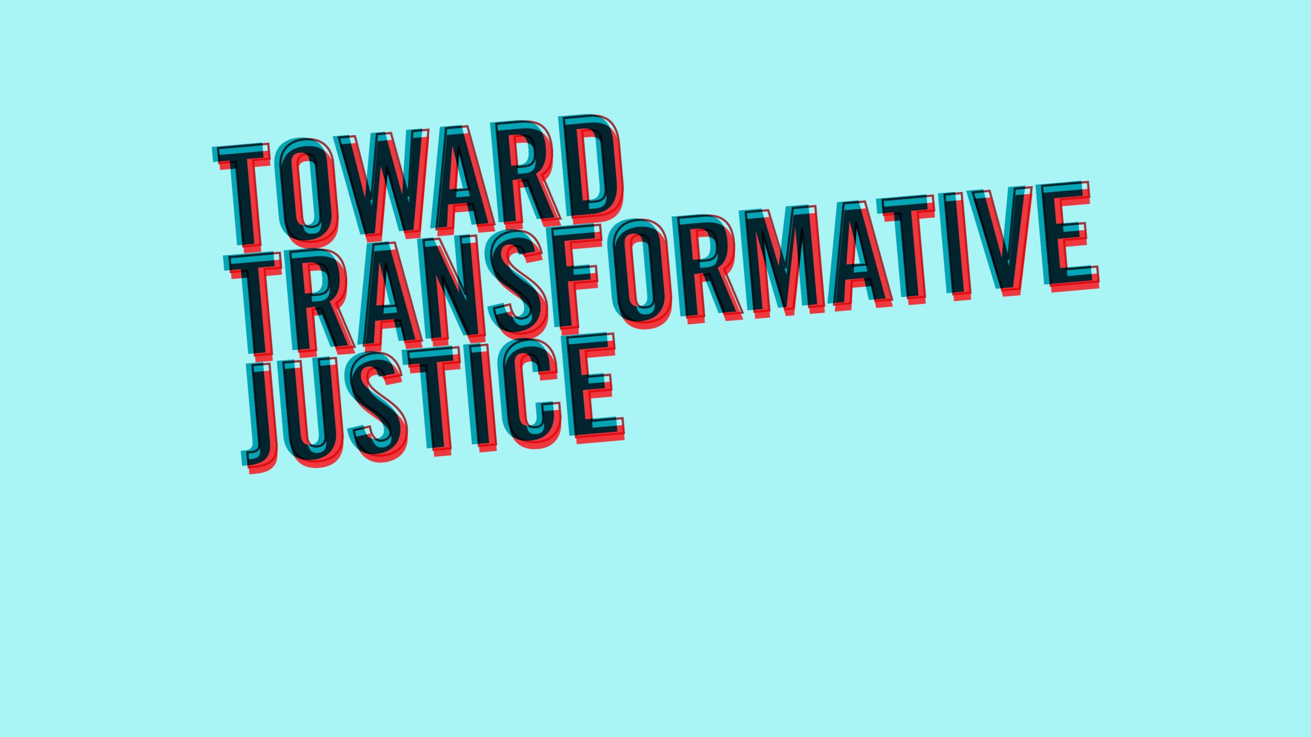 Aqua background with angled text: Toward Transformative Justice