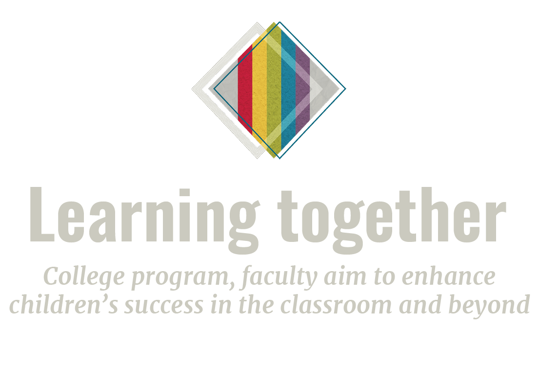 Learning Together - College program, faculty aim to enhance children’s success in the classroom and beyond